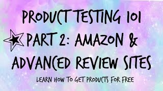 PRODUCT TESTING 101: PART 2- AMAZON & ADVANCED REVIEW SITES | HOW TO GET FREE PRODUCTS!
