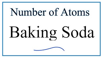 How to Find the Number of Atoms in NaHCO₃     (Baking Soda)