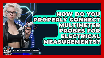 How Do You Properly Connect Multimeter Probes For Electrical Measurements?