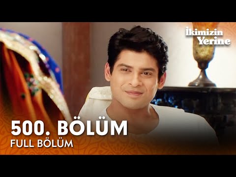 İkimizin Yerine Hint Dizisi | 500. Bölüm