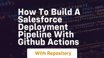 How to build a salesforce deployment pipeline with github actions