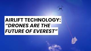 AirLift Technology: “Drones are the Future of Everest”