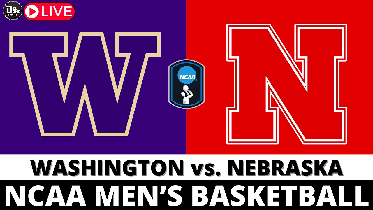 WASHINGTON VS NEBRASKA 🏀 NCAAM Basketball Game Score Play-by-Play