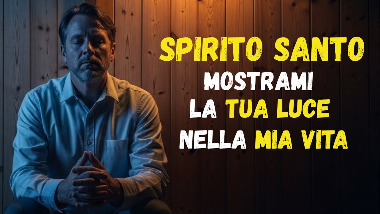 SPIRITO SANTO, mostrami la tua LUCE nella mia VITA che è OSCURA - YouTube