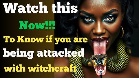 How To Know You Are Under Witchcraft Attack And How To Fight Back