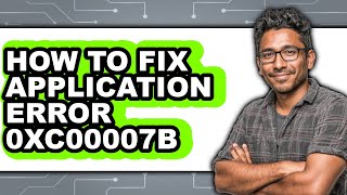 How to Fix Application Error 0xc00007b - Step by Step