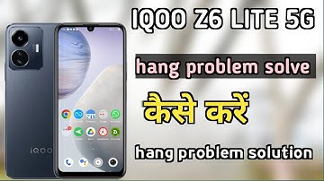 how to solve hang problem in IQOO z6 lite || IQOO z6 lite hang problem solve kaise kare