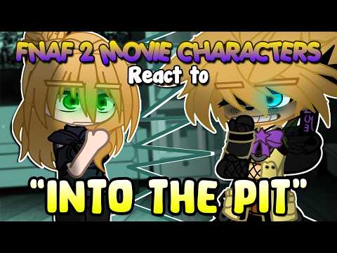 FNAF 2 Movie Characters React To “INTO THE PIT” | FNaF | Gacha