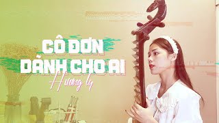 CÔ ĐƠN DÀNH CHO AI - LEE KEN x NAL | HƯƠNG LY COVER