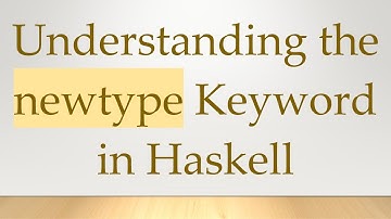 Understanding the newtype Keyword in Haskell