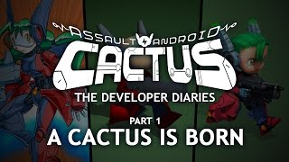 Assault Android Cactus - Dev Diary Chapter 1 - A Cactus is Born