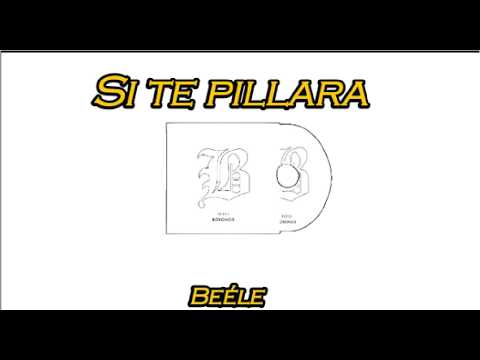 Beéle - si te pillara (Letra/Lyrics)