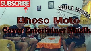 SKILL DEWA ' Bohoso Moto ' ll Cover Entertainer musik