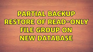 Partial backup restore of read-only file group on new database (2 Solutions!!)