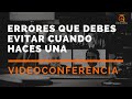 Errores que  debes evitar cuando haces una video conferencia 2.0