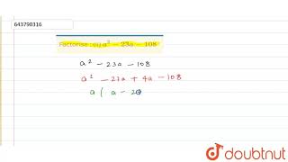 Factorise : (ii) a^(2) - 23 a - 108 | 8 | FACTORISATION | MATHS | ICSE | Doubtnut