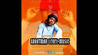 GROOTMAN LEVEL MUSIC VOL 005 ( STRICTLY EXCLUSIVE,s ) MIXED &  Compiled By Real Banele De DJy