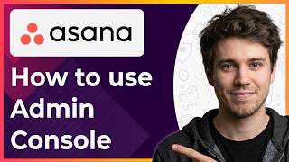 Asana Tutorial Using the Admin Console (Step-By-Step) [2026 guide]