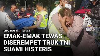 Emak-Emak Tewas Diserempet Iring-Iringan Truk TNI, Suami Histeris | Liputan 6