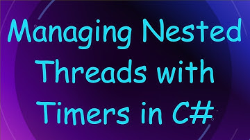 Managing Nested Threads with Timers in C#