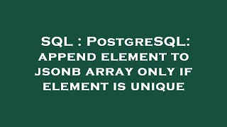 SQL : PostgreSQL: append element to jsonb array only if element is unique