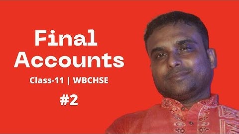 #2|| Final Accounts||Basic concepts and Sums || Accountancy || Class-11 || WBCHSE | Bappa Da Classes