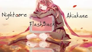 -Nightcore- FlashBack- Akiakane-
