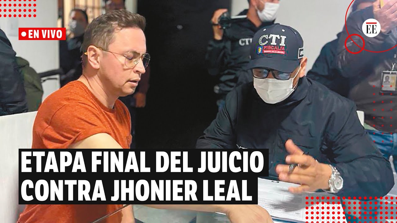 Juicio contra Jhonier Leal: últimos testigos rinden declaratoria | El  Espectador