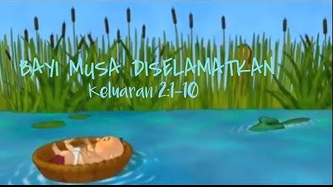 MUSA LAHIR DAN DISELAMATKAN Keluaran 2:1-10 cerita alkitab anak sekolah minggu TUHAN PENYELAMAT