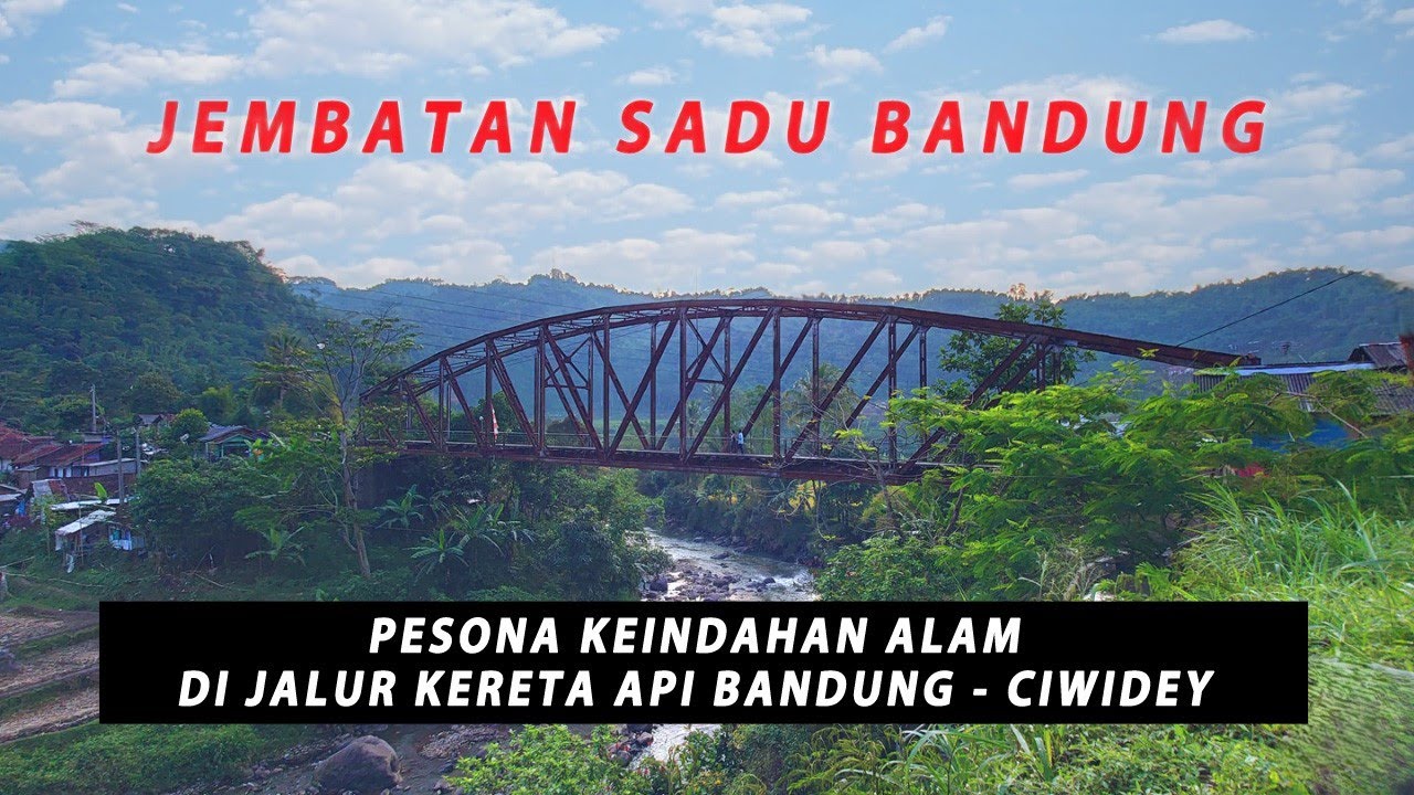JEMBATAN SADU BANDUNG || PESONA KEINDAHAN ALAM DI JALUR KERETA API BANDUNG-CIWIDEY