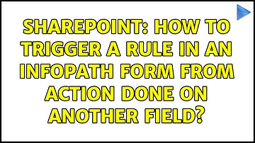 Sharepoint: How to trigger a rule in an InfoPath form from action done on another field?