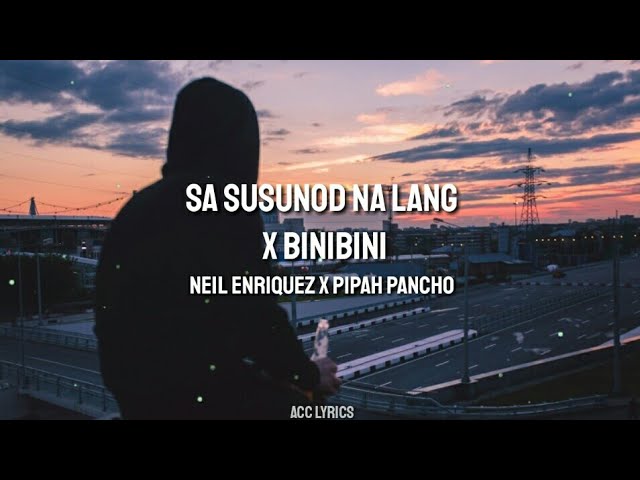 Sa Susunod Na Lang x Binibini (MASHUP COVER by Pipah Pancho x Neil Enriquez)