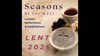 Lent (2026): Ash Wednesday - Reflection and Renewal