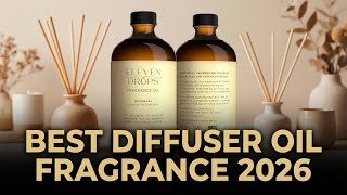 Best Diffuser Oil Fragrance 2026: Top 7 Luxury Scents for Home & Office