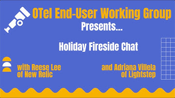 OTEL in Practice Fireside Chat December 2022