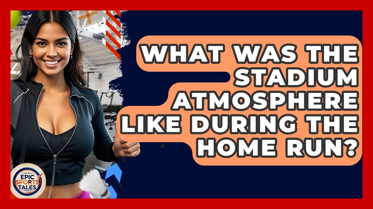 What Was The Stadium Atmosphere Like During The Home Run? - Epic Sports Tales