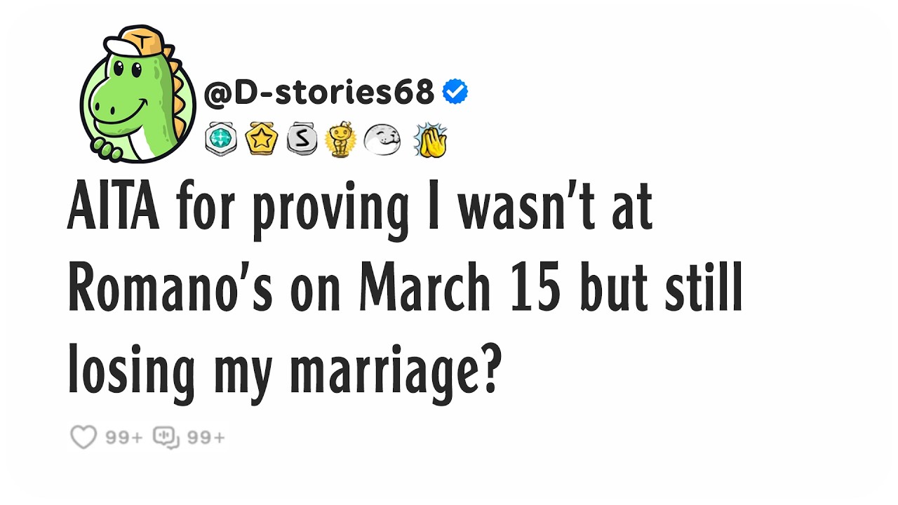 AITA for proving I wasn't at Romano's on March 15 but still losing my marriage?