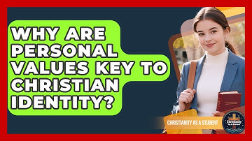 Why Are Personal Values Key To Christian Identity? - Christianity As A Student
