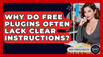 Why Do Free Plugins Often Lack Clear Instructions? - Music Producer Mastery
