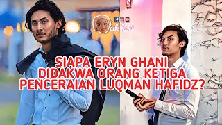 Siapa Eryn Ghani Didakwa Orang Ketiga Luqman Hafidz Bg Respon Lepas Cerai