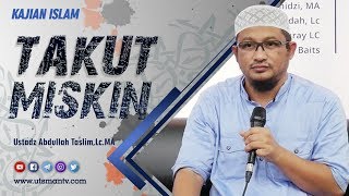 Kajian Islam | Takut Miskin | Ustadz Abdullah Taslim, Lc., M.A.