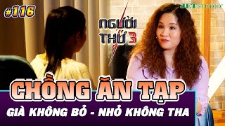NGƯỜI THỨ 3 - TẬP 116 [FULL]: Khi chồng 
