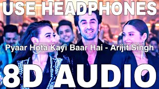 Pyaar Hota Kayi Baar Hai (8D Audio) || Tu Jhoothi Main Makkaar || Arijit Singh || Ranbir Kapoor