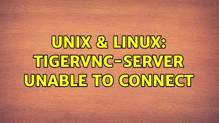 Famous Unix & Linux: tigervnc-server unable to connect (2 Solutions!!) Net Worth