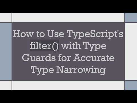 How to Use TypeScript's filter() with Type Guards for Accurate Type Narrowing