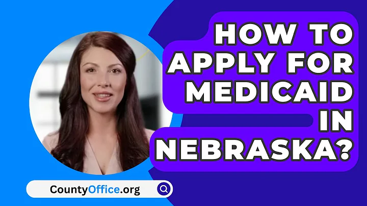 How To Apply For Medicaid In Nebraska? - CountyOffice.org