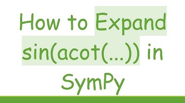 How to Expand sin(acot(...)) in SymPy