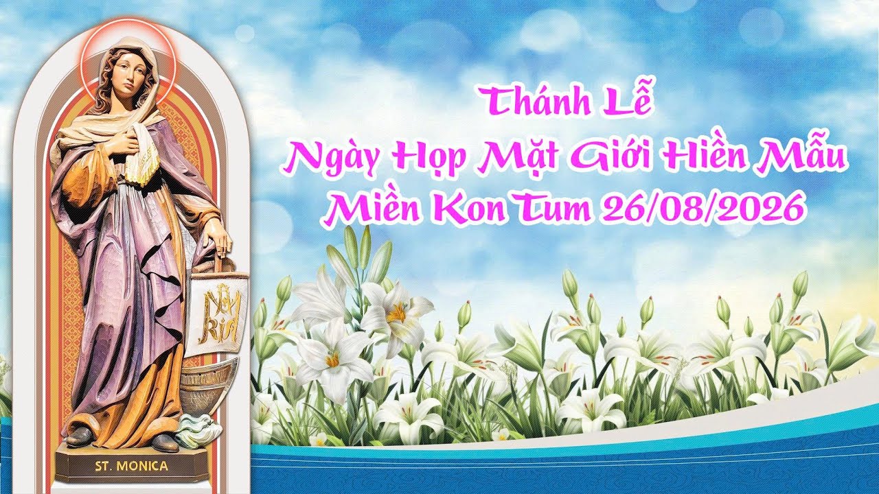 Thánh Lễ Mừng Kính Thánh Mônica, Bổn Mạng Giới Hiền Mẫu - Vùng Kon Tum