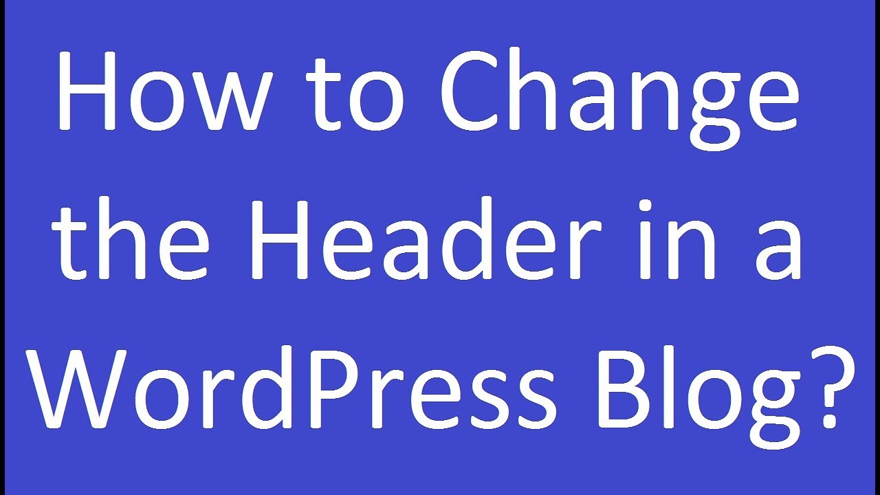 How to Change the Header in a WordPress Blog? - YouTube