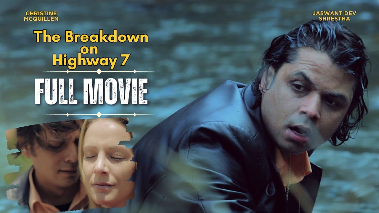 The Breakdown On highway 7 | FULL MOVIE 4k | Jaswant Dev Shrestha | Christine McQullien  |